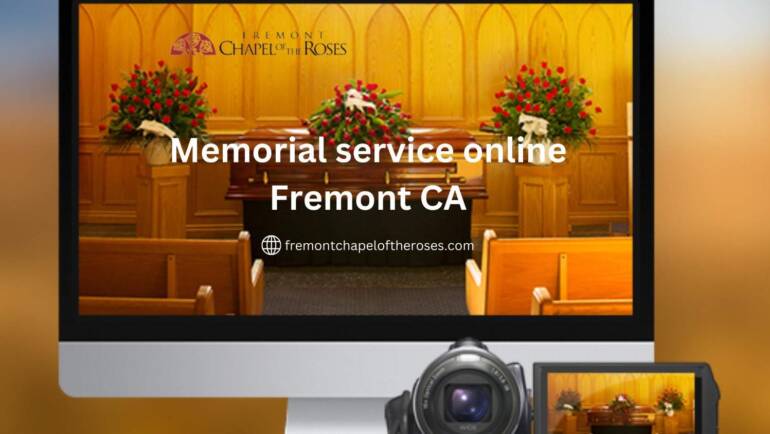 Why Do Families Trust Fremont Chapel of the Roses for Memorial Service Online Fremont CA?