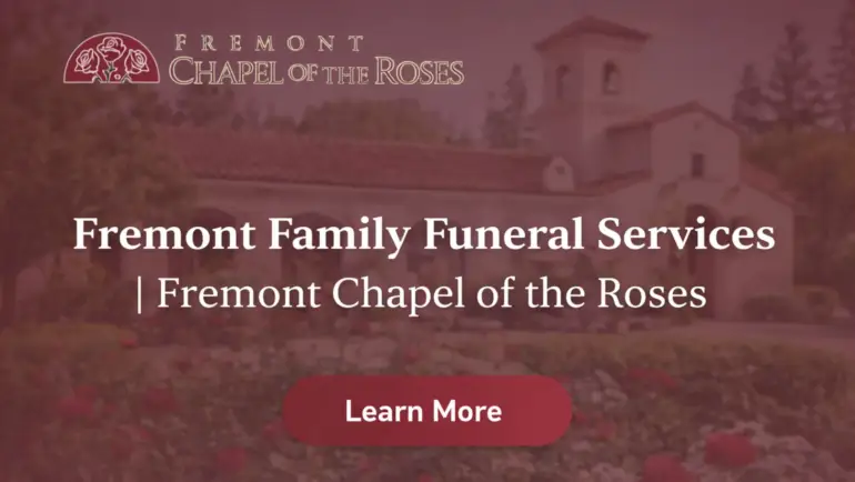Highly Trusted Name in Town – Fremont Chapel of the Roses for Professional Fremont family funeral services
